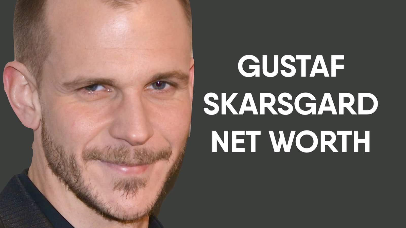 Gustaf Skarsgard Net Worth