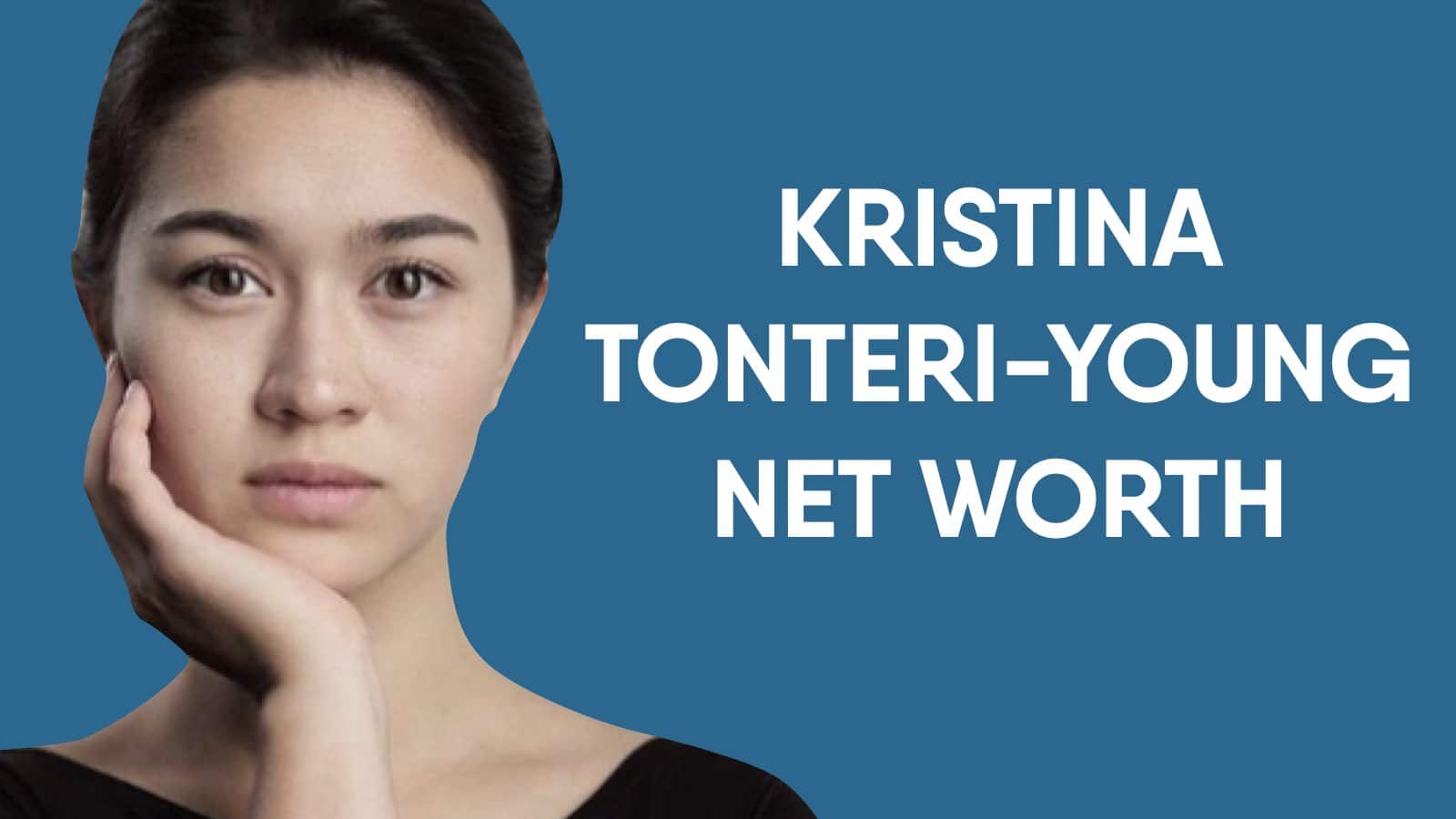 Kristina Tonteri-Young Net Worth