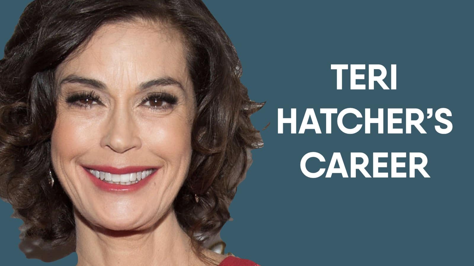 Teri Hatcher Net Worth