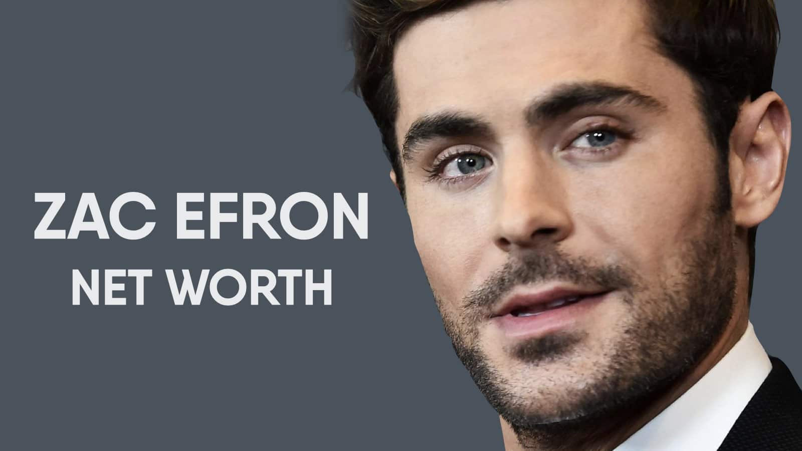 Zac Efron Net Worth