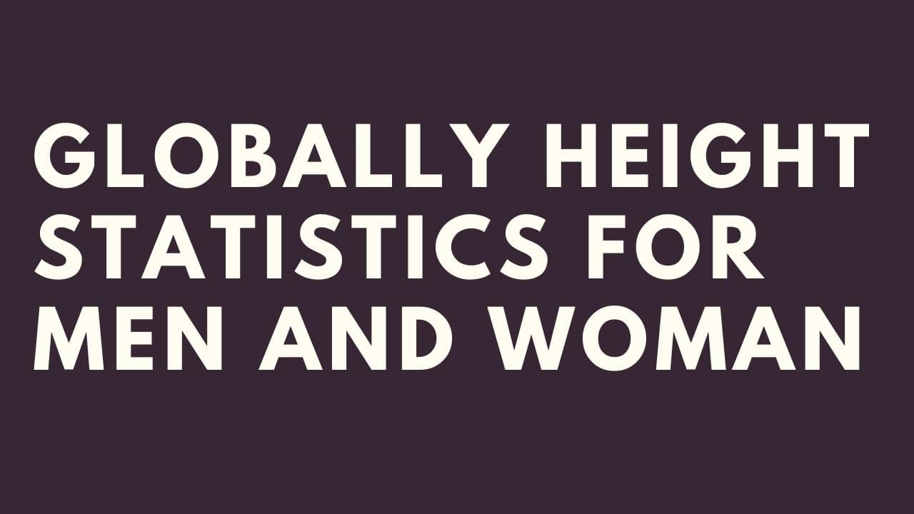 Globally Height Statistics For Men And Woman