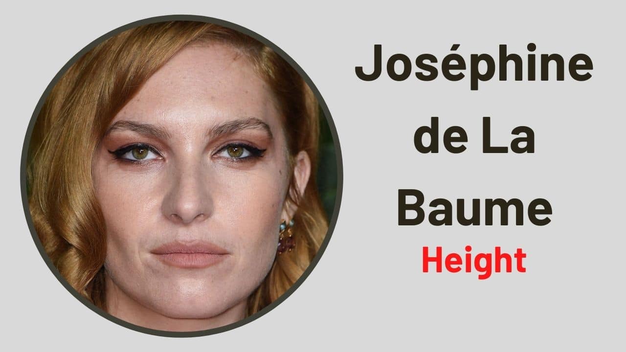 Joséphine de La Baume Height